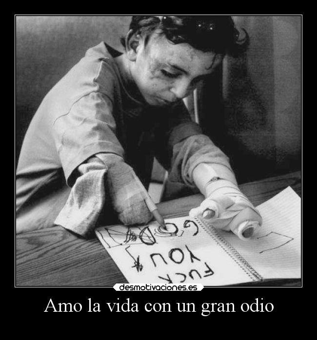 Amo la vida con un gran odio -