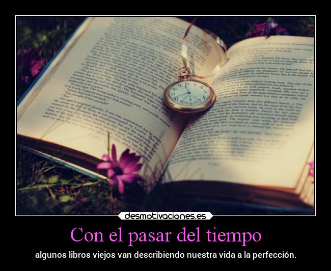 Con el pasar del tiempo - algunos libros viejos van describiendo nuestra vida a la perfección.