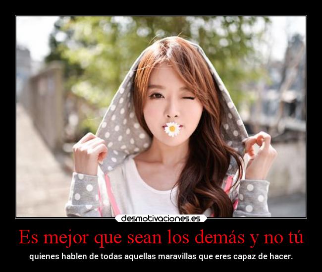 Es mejor que sean los demás y no tú -