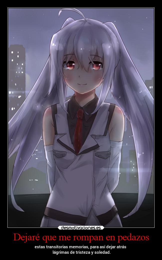 Dejaré que me rompan en pedazos -