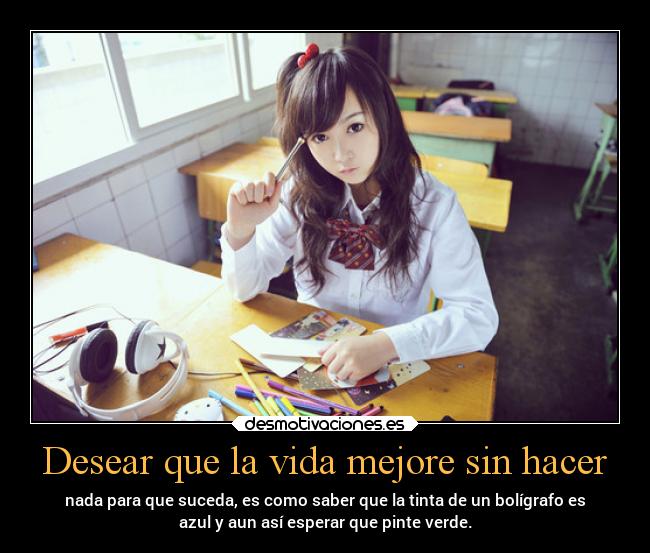 Desear que la vida mejore sin hacer - 