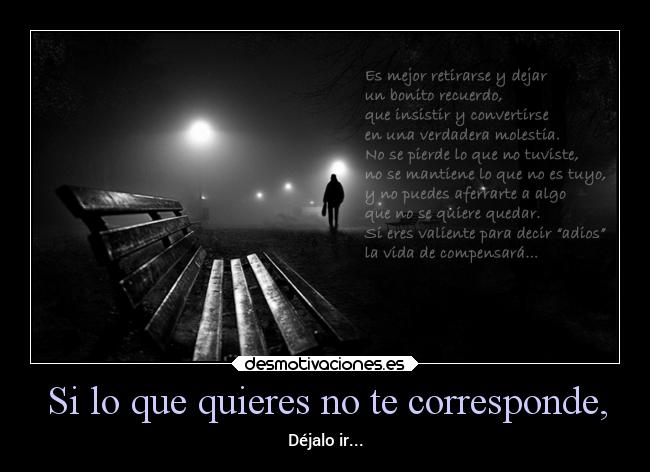 Si lo que quieres no te corresponde, - Déjalo ir...