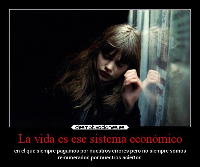 La vida es ese sistema económico - 