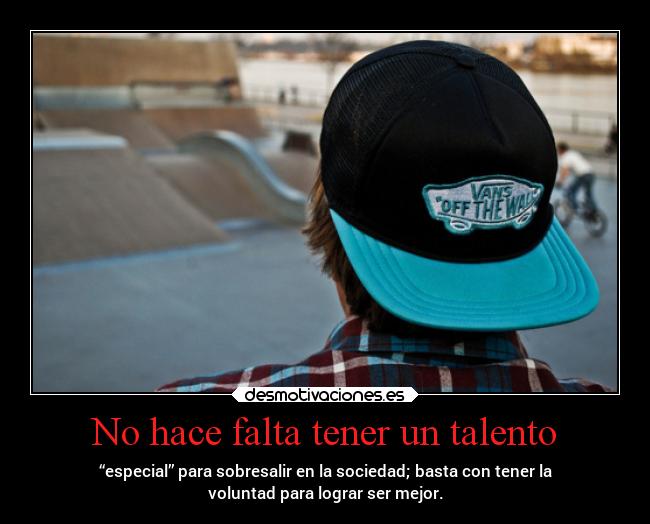 No hace falta tener un talento -