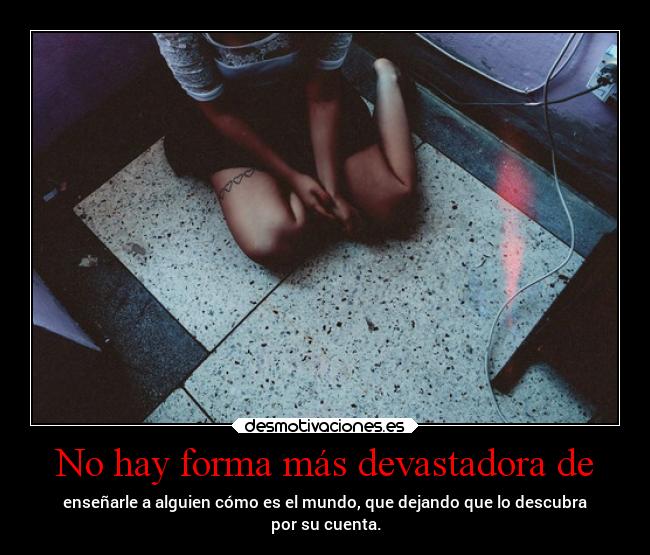 No hay forma más devastadora de - 