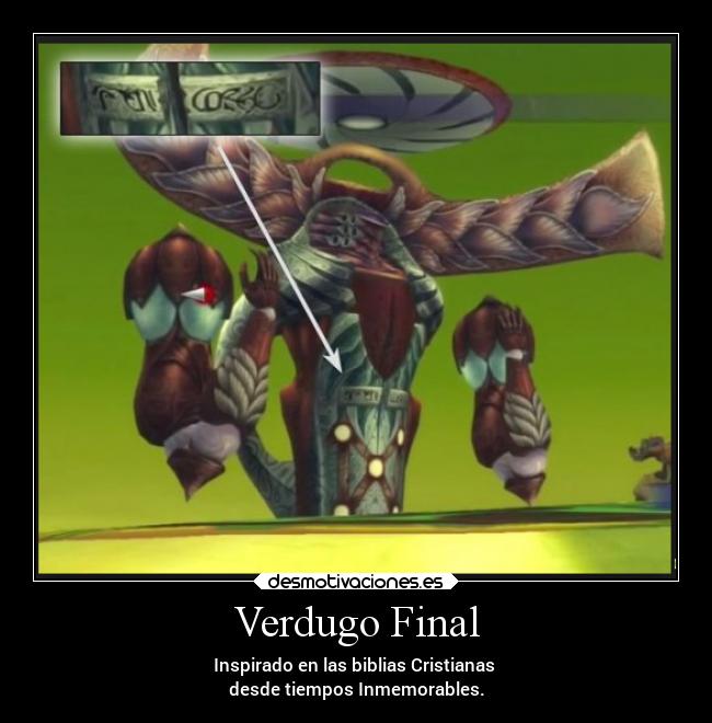 Verdugo Final - Inspirado en las biblias Cristianas 
desde tiempos Inmemorables.