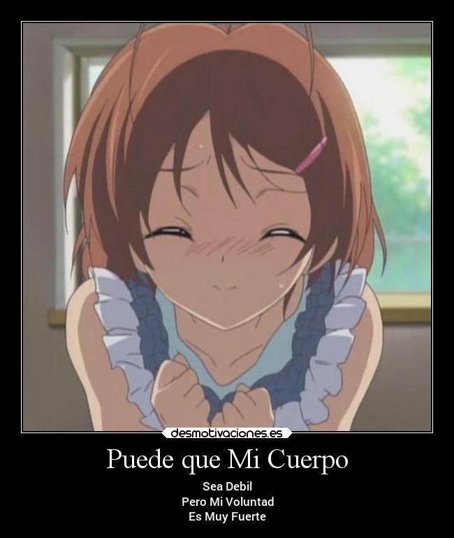 Puede que Mi Cuerpo - Sea Debil
Pero Mi Voluntad
Es Muy Fuerte