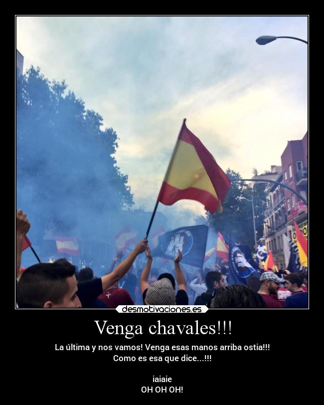 Venga chavales!!! - La última y nos vamos! Venga esas manos arriba ostia!!!
Como es esa que dice...!!!
iaiaie
OH OH OH!