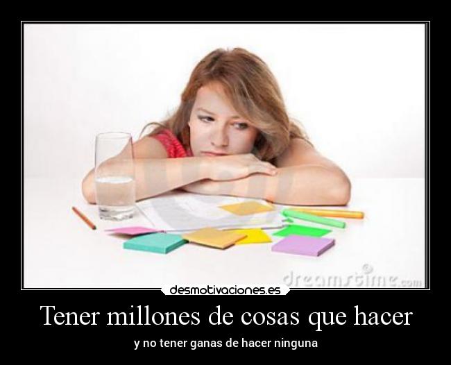 Tener millones de cosas que hacer -