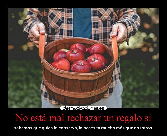 No está mal rechazar un regalo si -
