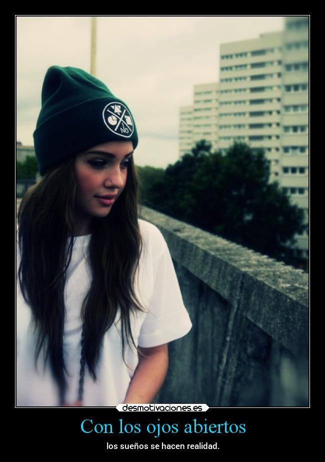 Con los ojos abiertos - los sueños se hacen realidad.