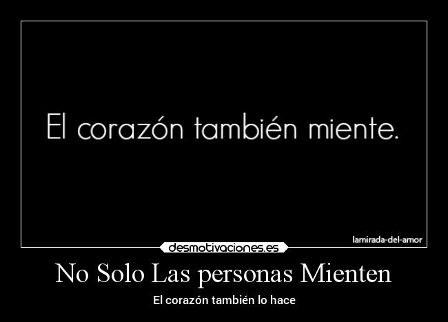 No Solo Las personas Mienten - El corazón también lo hace