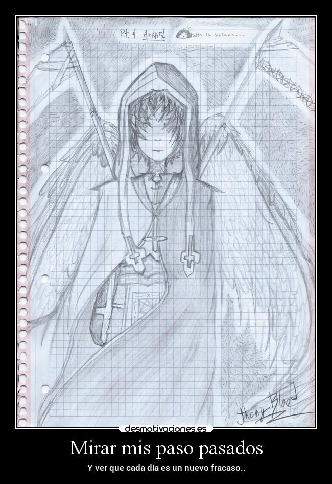 Mirar mis paso pasados - Y ver que cada día es un nuevo fracaso..