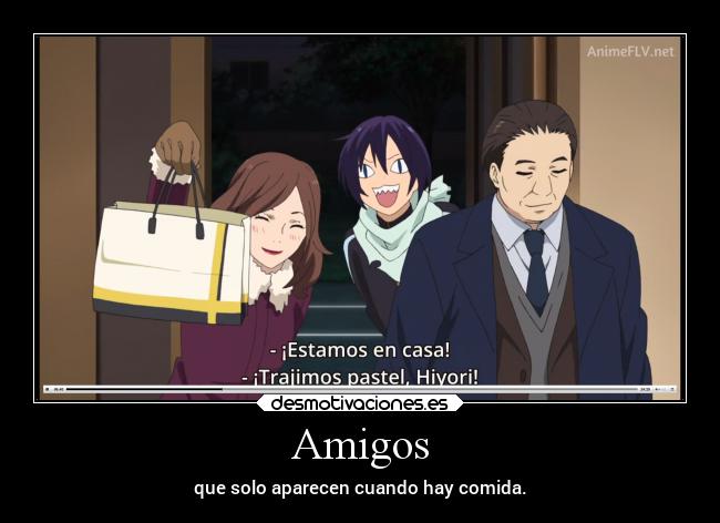 Amigos - que solo aparecen cuando hay comida.