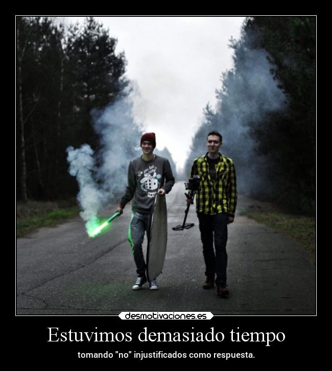 Estuvimos demasiado tiempo -