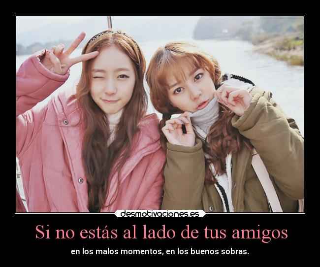 Si no estás al lado de tus amigos -