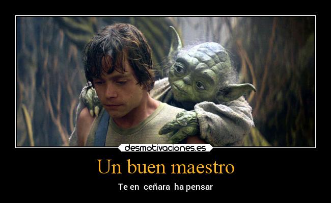 Un buen maestro - Te en  ceñara  ha pensar
