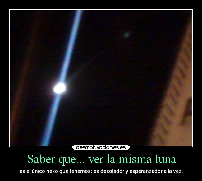 Saber que... ver la misma luna - 
