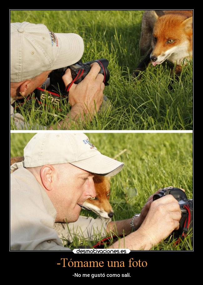 -Tómame una foto -