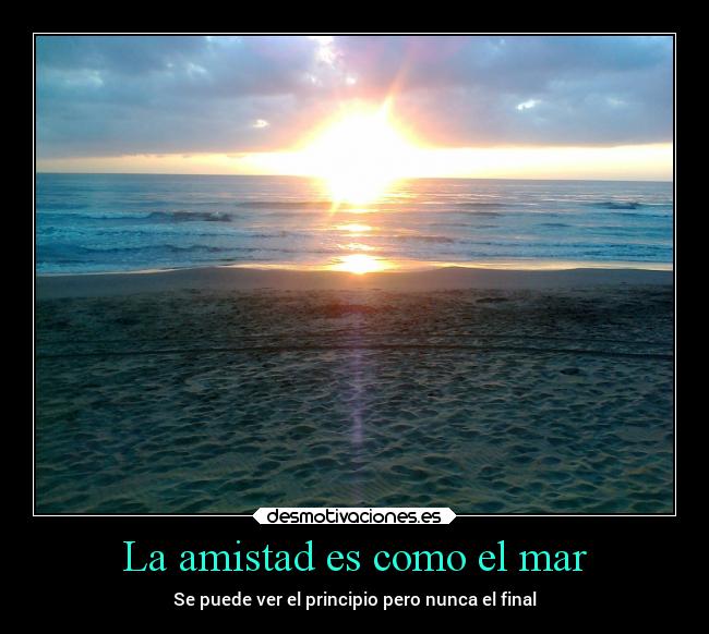 La amistad es como el mar - Se puede ver el principio pero nunca el final
