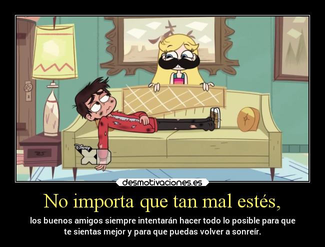 No importa que tan mal estés, -