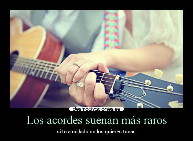 Los acordes suenan más raros -