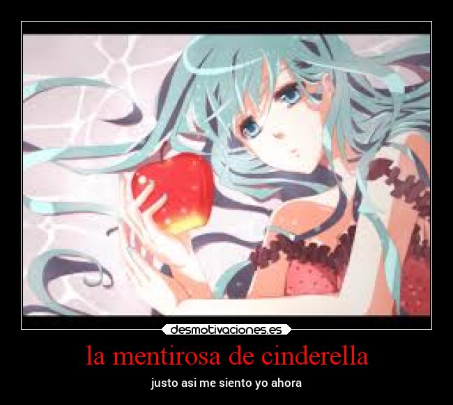 la mentirosa de cinderella - justo asi me siento yo ahora