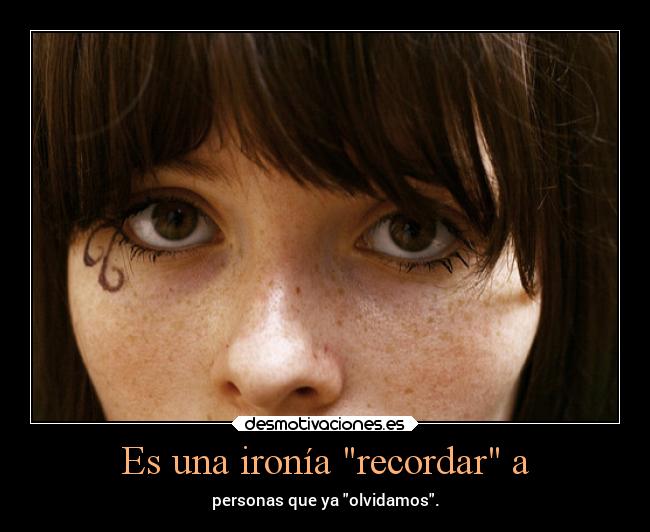 Es una ironía recordar a - 