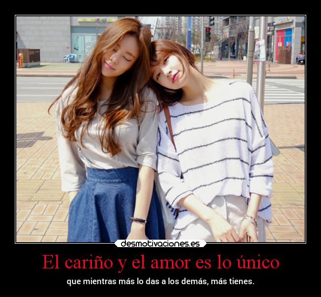 El cariño y el amor es lo único -