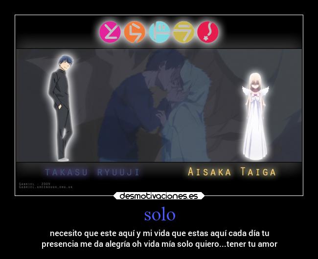 solo - necesito que este aquí y mi vida que estas aquí cada día tu
presencia me da alegría oh vida mía solo quiero...tener tu amor