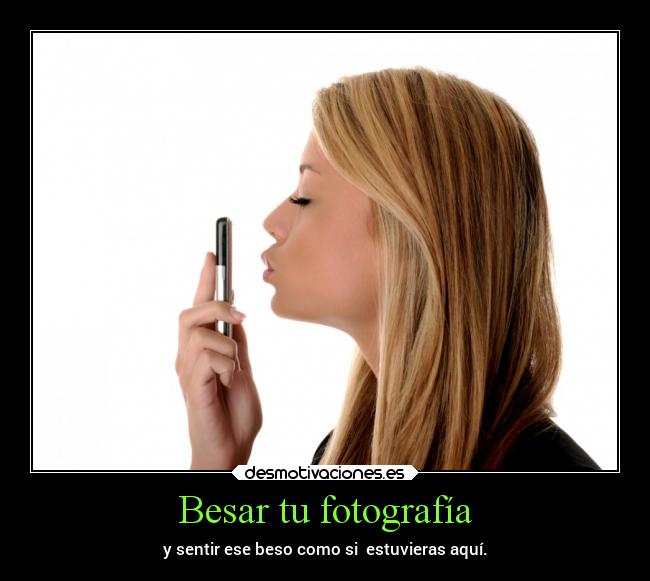 Besar tu fotografía - y sentir ese beso como si estuvieras aquí.