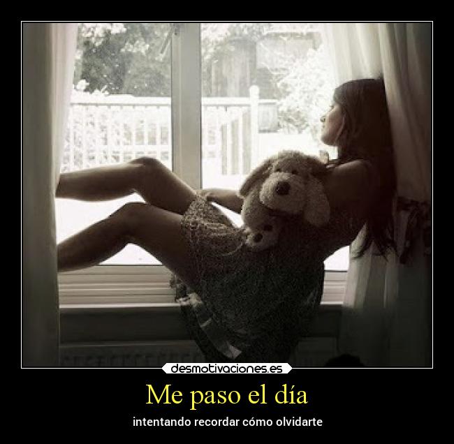 Me paso el día - intentando recordar cómo olvidarte