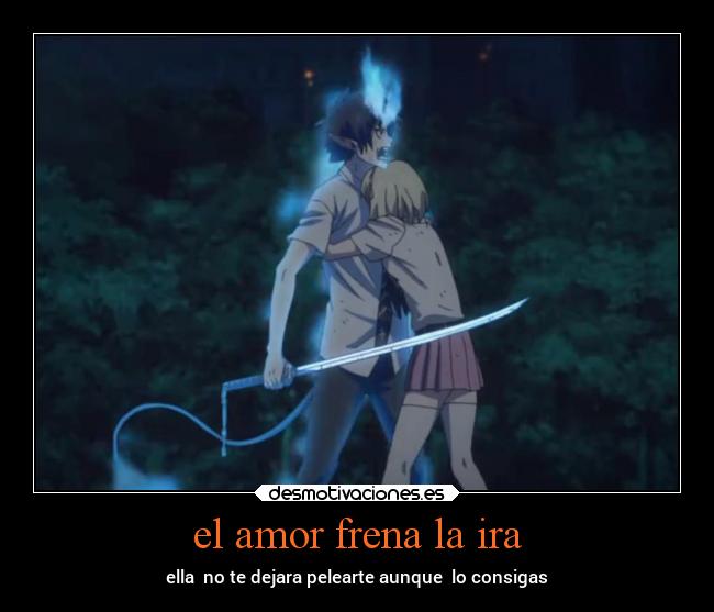 el amor frena la ira - ella  no te dejara pelearte aunque  lo consigas