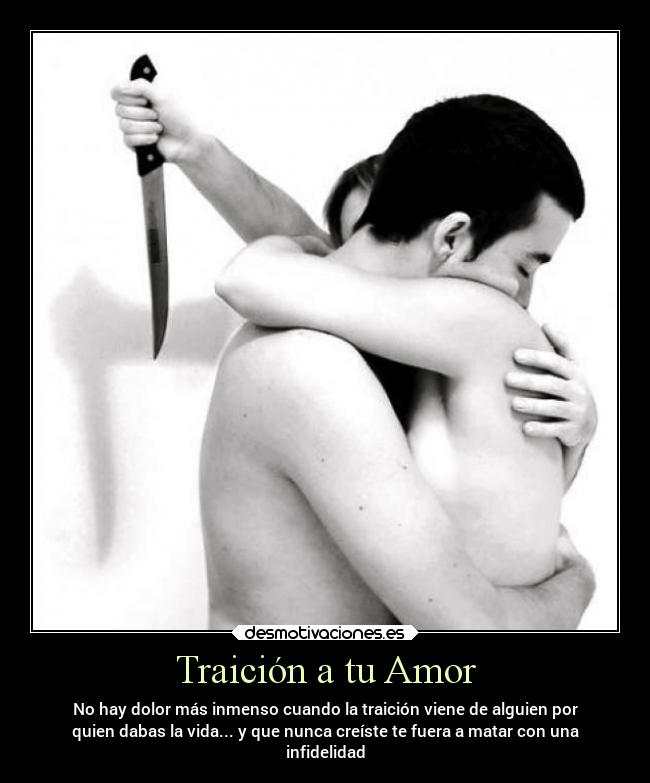 Traición a tu Amor - No hay dolor más inmenso cuando la traición viene de alguien por
quien dabas la vida... y que nunca creíste te fuera a matar con una
infidelidad