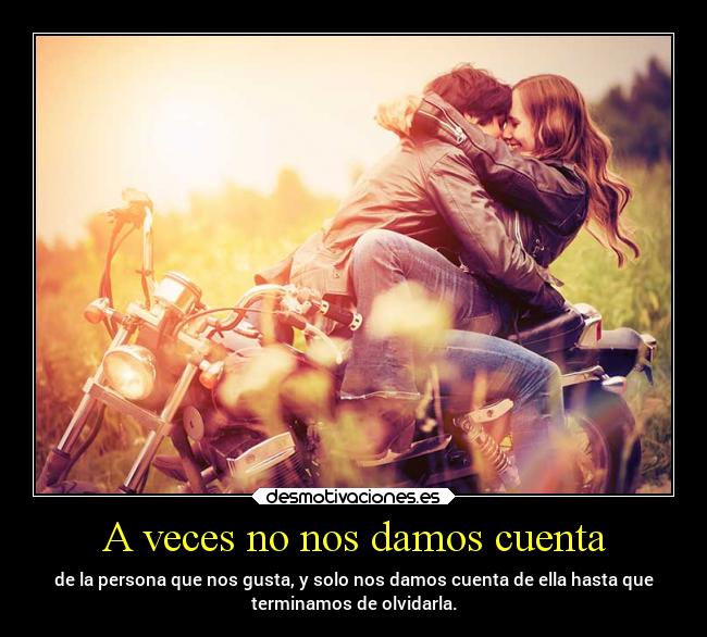 A veces no nos damos cuenta -