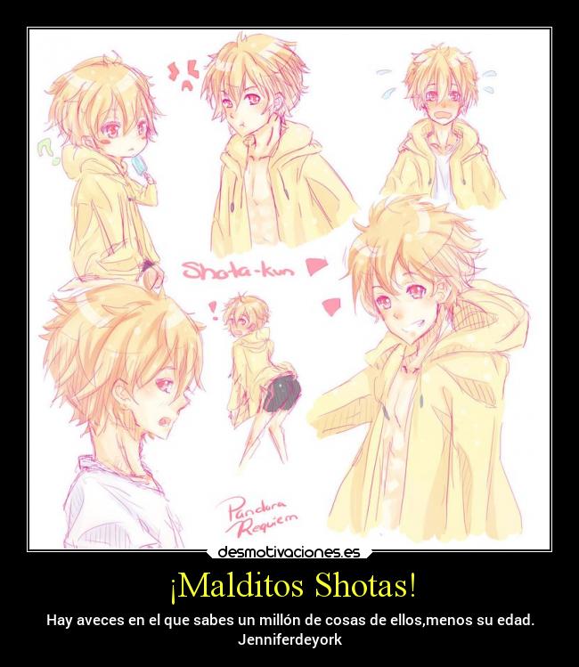 ¡Malditos Shotas! - Hay aveces en el que sabes un millón de cosas de ellos,menos su edad.
Jenniferdeyork