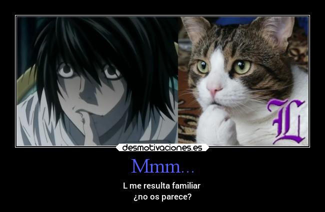Mmm... - L me resulta familiar
¿no os parece?