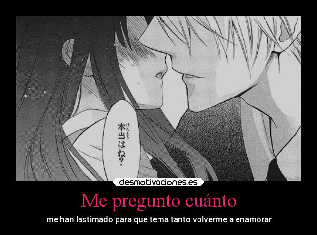 Me pregunto cuánto - me han lastimado para que tema tanto volverme a enamorar