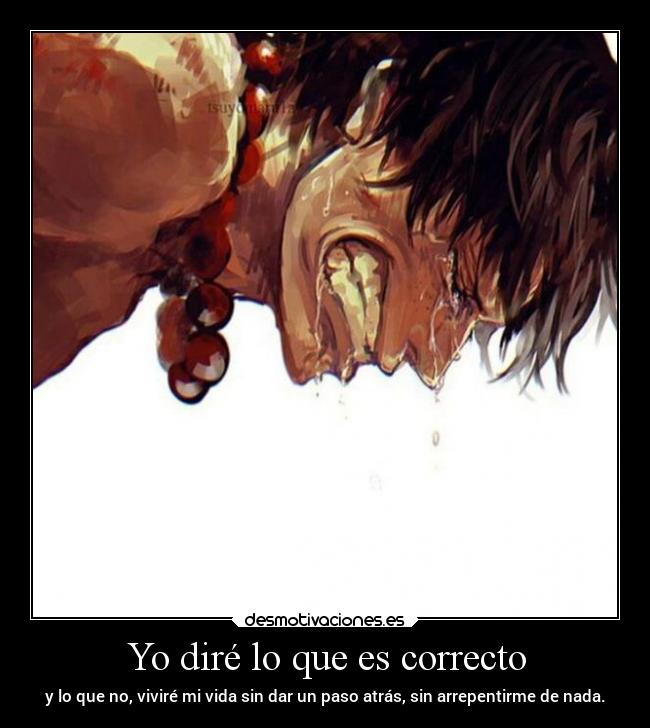 Yo diré lo que es correcto - y lo que no, viviré mi vida sin dar un paso atrás, sin arrepentirme de nada.