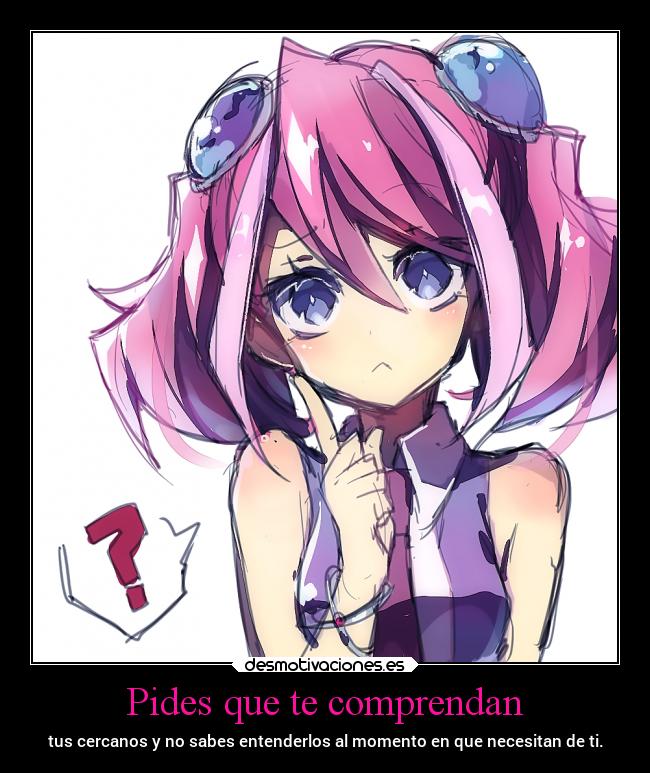 Pides que te comprendan -