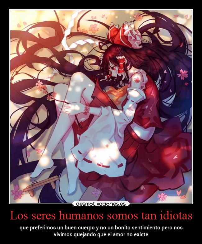 Los seres humanos somos tan idiotas - 