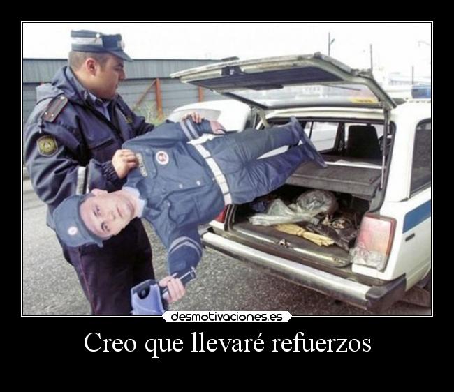 Creo que llevaré refuerzos - 