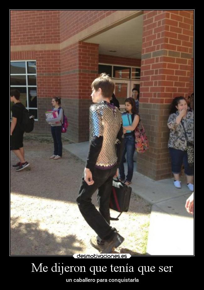 Me dijeron que tenía que ser - un caballero para conquistarla