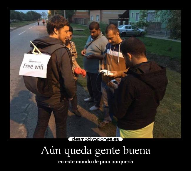 Aún queda gente buena - en este mundo de pura porquería