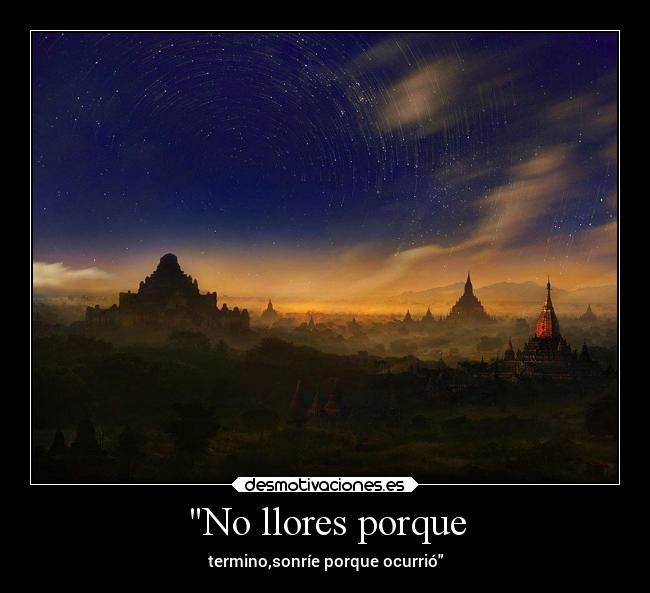 No llores porque - termino,sonríe porque ocurrió
