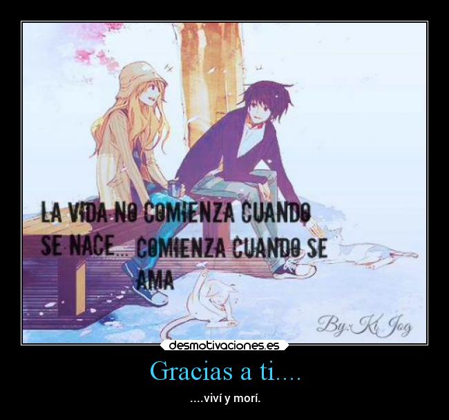 Gracias a ti.... - ....viví y morí.