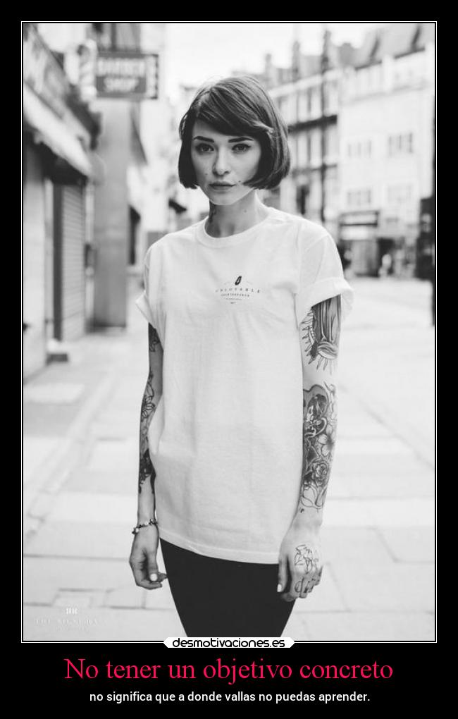 No tener un objetivo concreto - no significa que a donde vallas no puedas aprender.