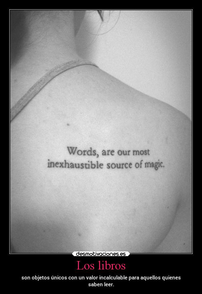 Los libros - son objetos únicos con un valor incalculable para aquellos quienes
saben leer.