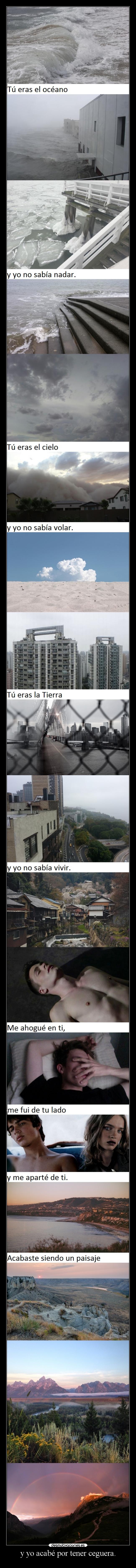 y yo acabé por tener ceguera. -