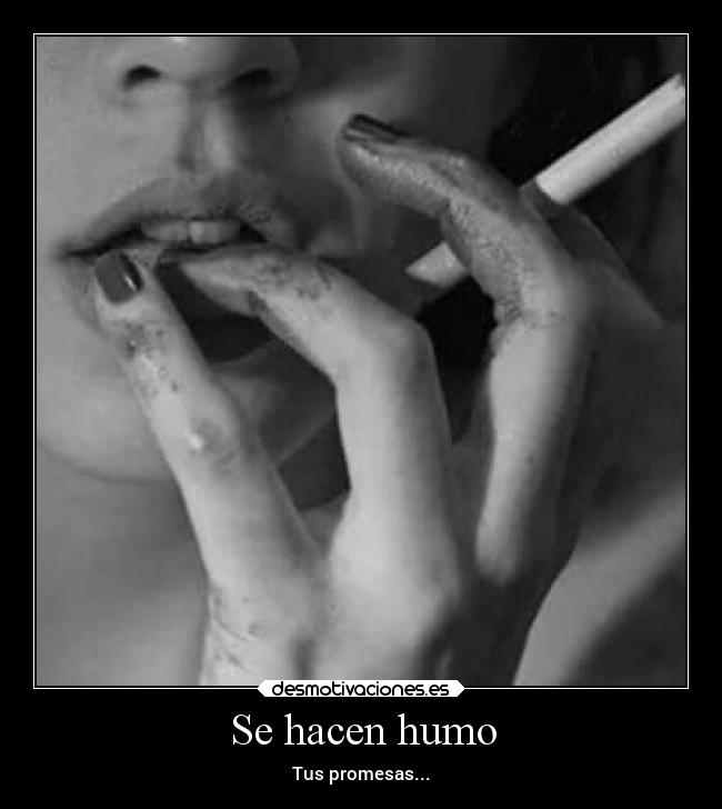Se hacen humo - Tus promesas...